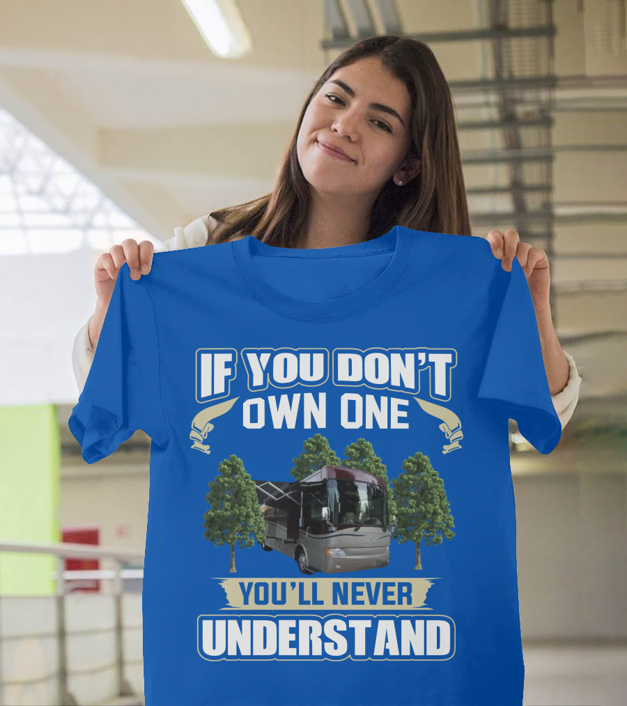If You Don't Own One You'll Never Understand Country Coach Inspire 330 T-Shirt