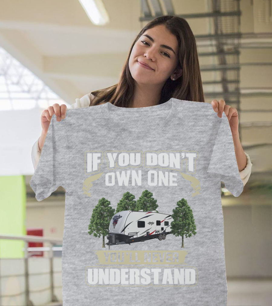 If You Don't Own One You'll Never Understand Stryker Toy Hauler T-Shirt