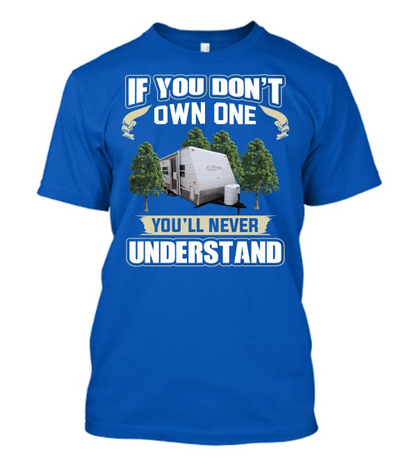 If You Don't Own One You'll Never Understand Gulfstream Ameri Lite Trailer Forest T-Shirt