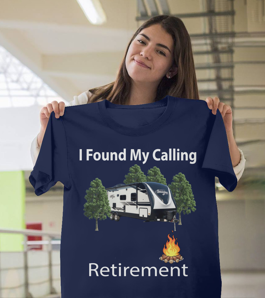 I Found My Calling Imagine 2600RB Retirement Adventure With Campfire T-Shirt