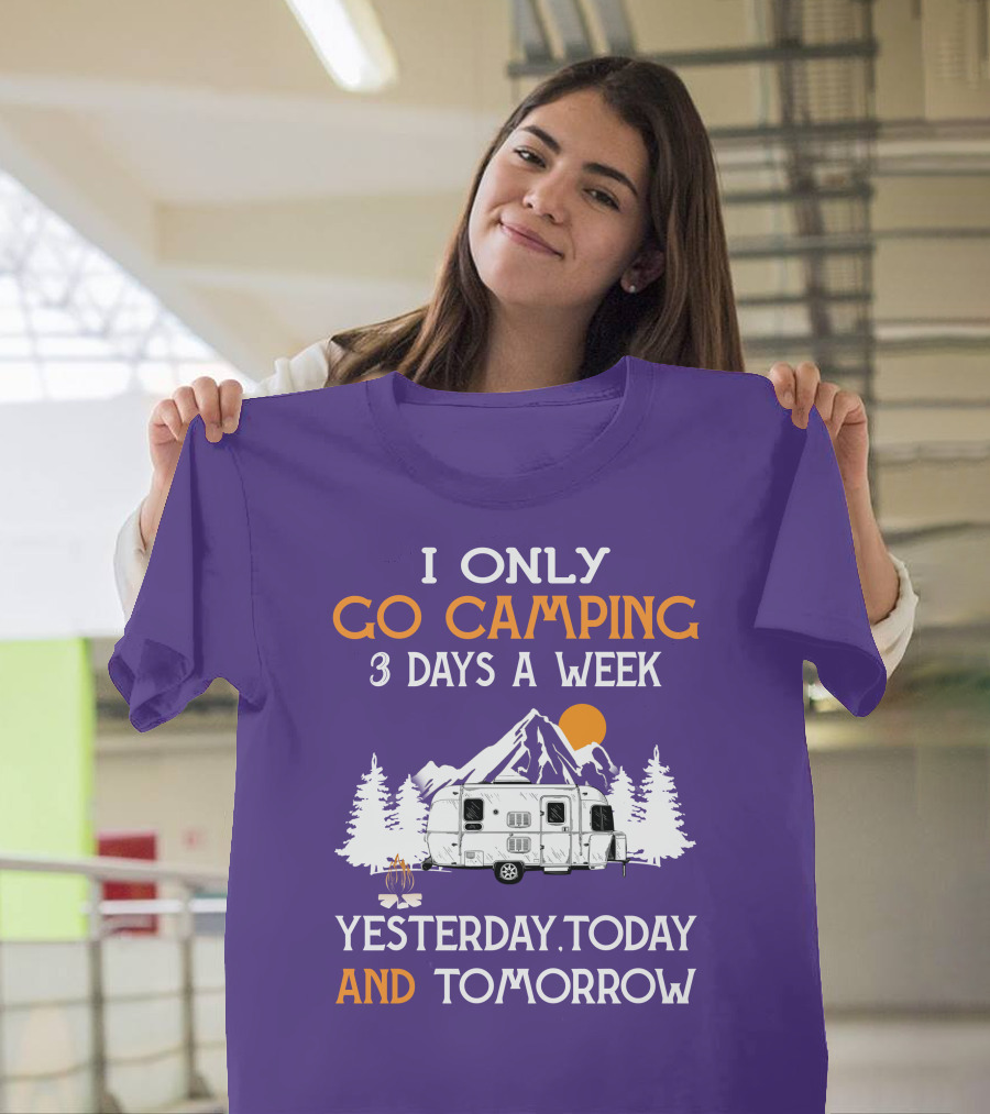 I Only Go Camping 3 Days a Week Yesterday Today and Tomorrow Airstreamers T-Shirt