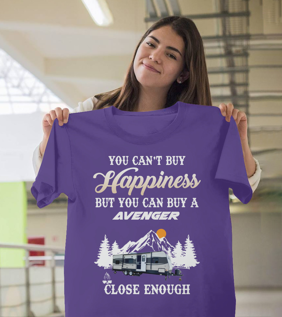 You Can't Buy Happiness But You Can Buy A Avenger Close Enough T-Shirt