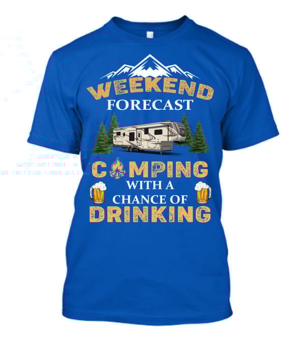 Weekend Forecast Camping With A Chance Of Drinking Jayco North Point Fifth Wheels T-Shirt