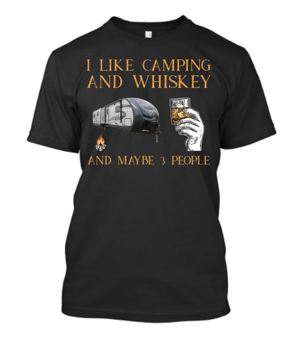 I Like Camping And Whiskey And Maybe 3 People T-Shirt