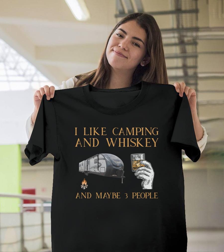 I Like Camping And Whiskey And Maybe 3 People T-Shirt