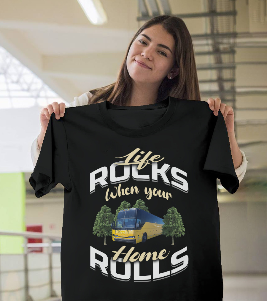 Life Rocks When Your Home Rolls Prevost Bus to RV Conversions T-Shirt