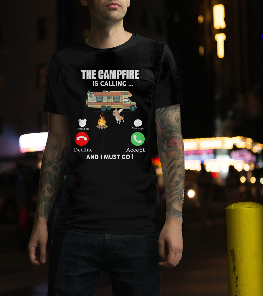 The Campfire Is Calling And I Must Go Chihuahua Camper Adventure T-Shirt