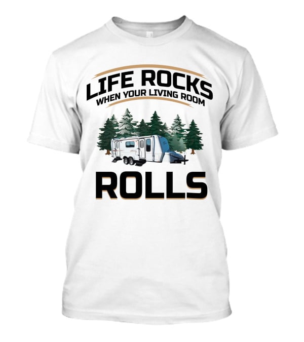 Life Rocks When Your Living Room Rolls Bigfoot Travel Trailer Camping Forest T-Shirt