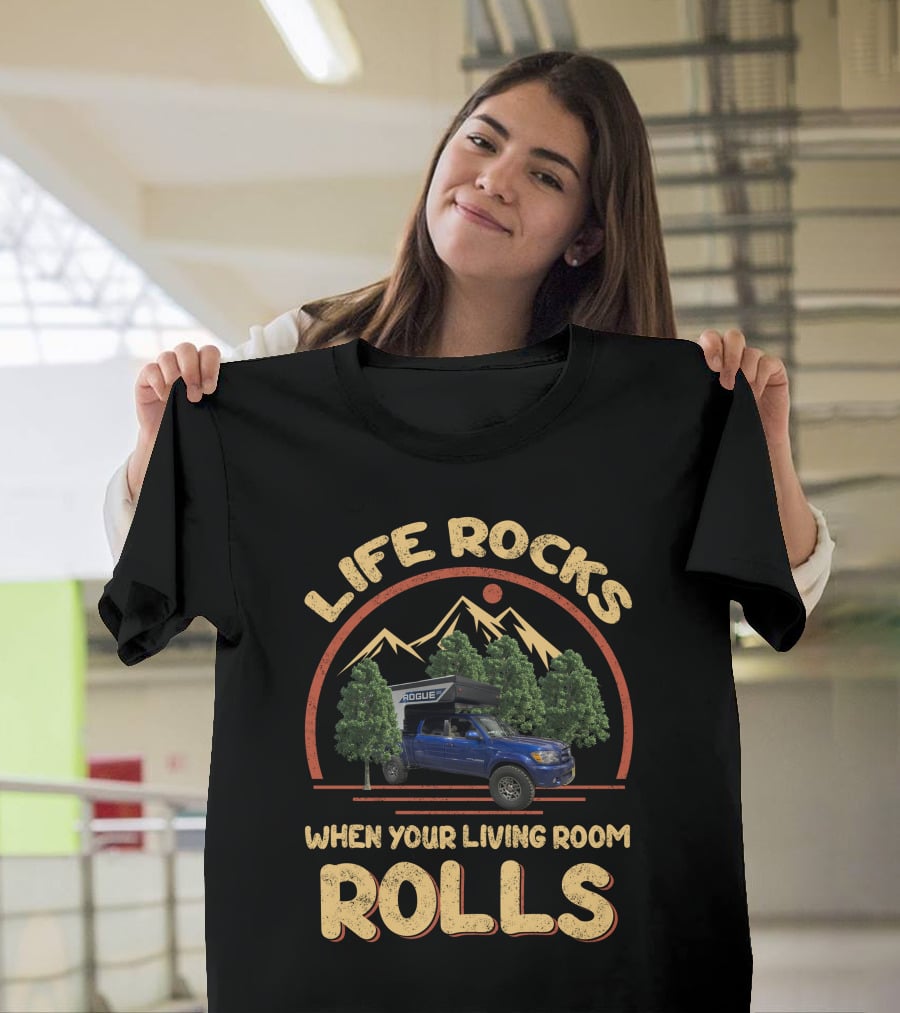 Life Rocks When Your Living Room Rolls Pop Up Truck Campers T-Shirt