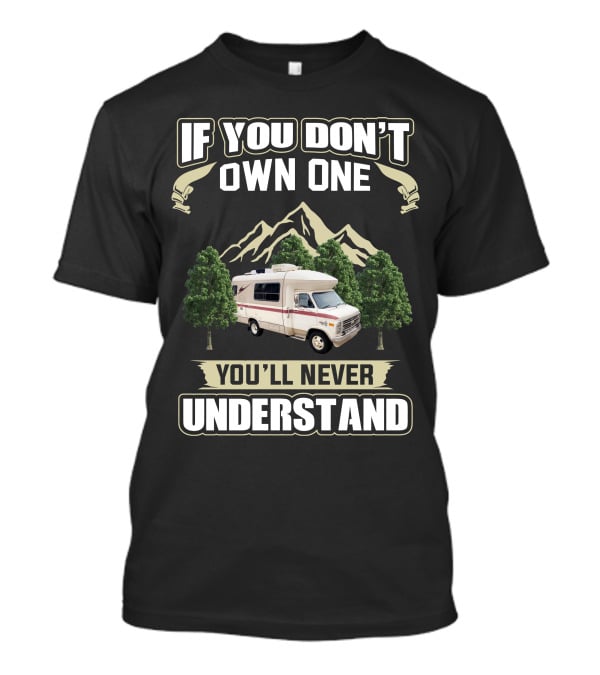 IF YOU DON'T OWN ONE YOU'LL NEVER UNDERSTAND Vintage RV Mountain Scene T-Shirt