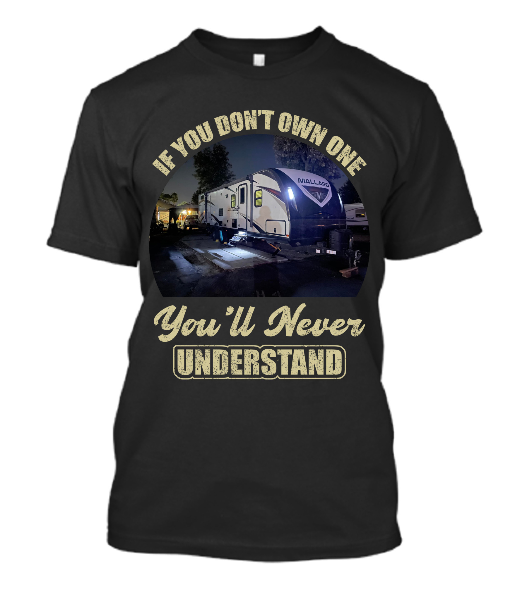 If You Don't Own One Mallard Travel Trailer You'll Never Understand T-Shirt