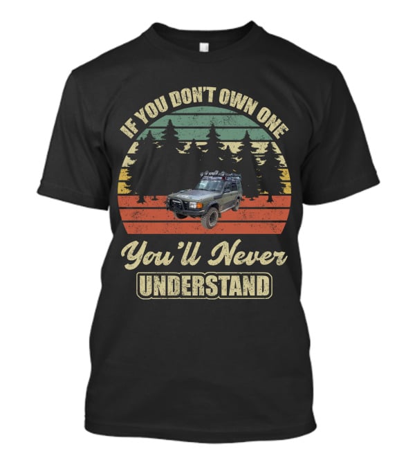 If You Don't Own One You'll Never Understand Land Rover Discovery 1 T-Shirt