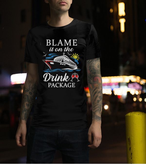Blame It On The Drink Package Cruise Ship With Sun And Wine Glasses T-Shirt