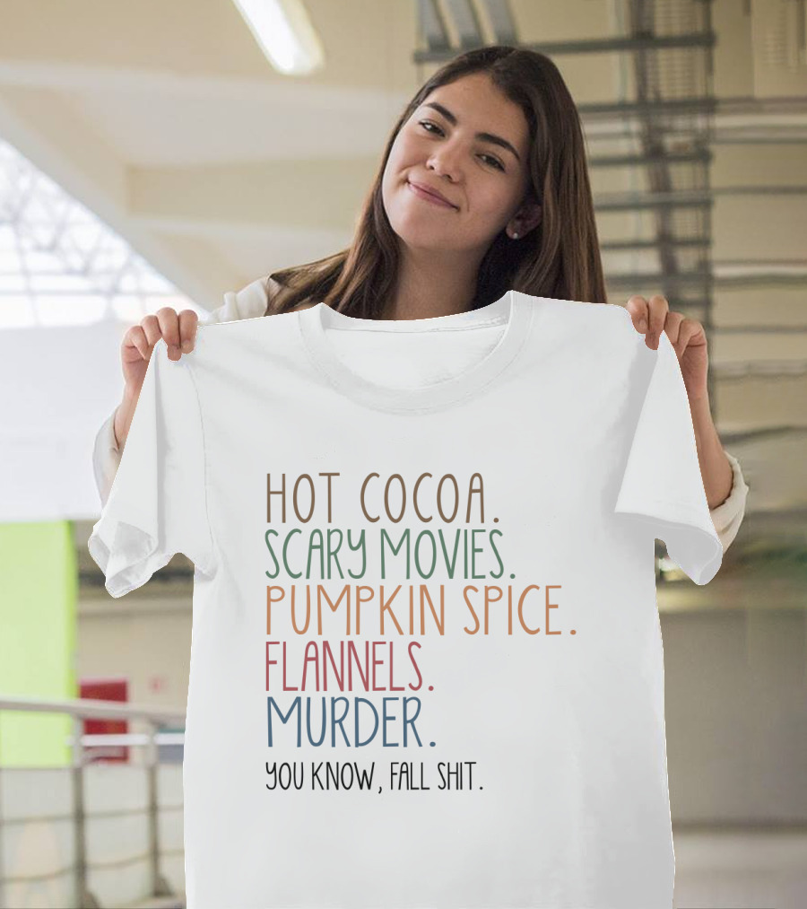 Hot Cocoa Scary Movies Pumpkin Spice Flannels Murder You Know Fall Shit T-Shirt