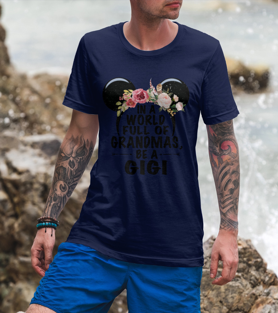Floral Disney Ears In A World Full Of Grandmas Be A Gigi T-Shirt