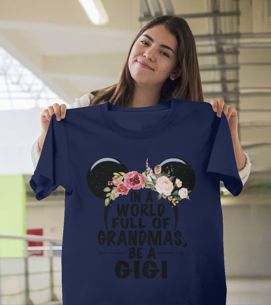 Floral Disney Ears In A World Full Of Grandmas Be A Gigi T-Shirt