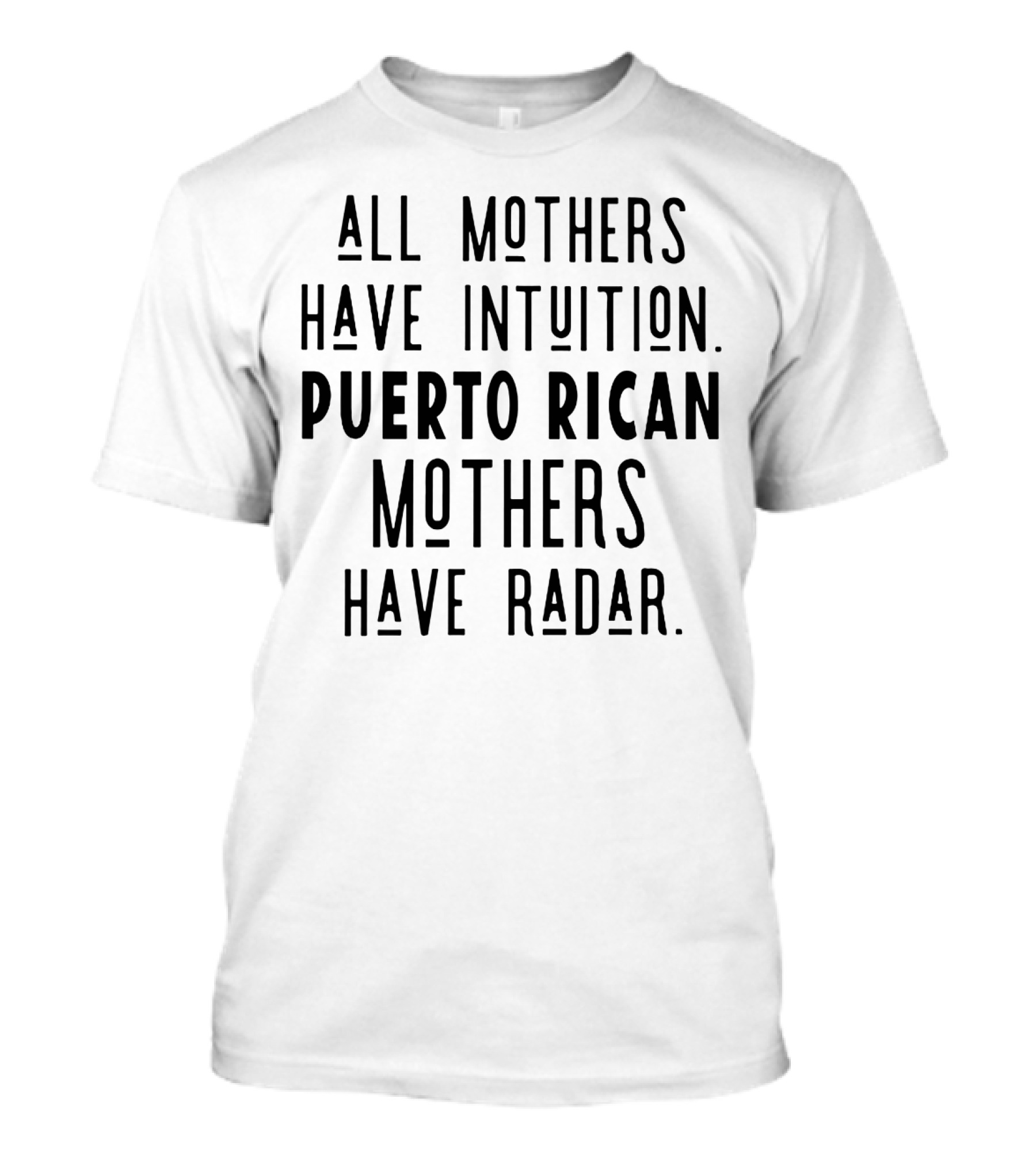 All Mothers Have Intuition Puerto Rican Mothers Have Radar T-Shirt