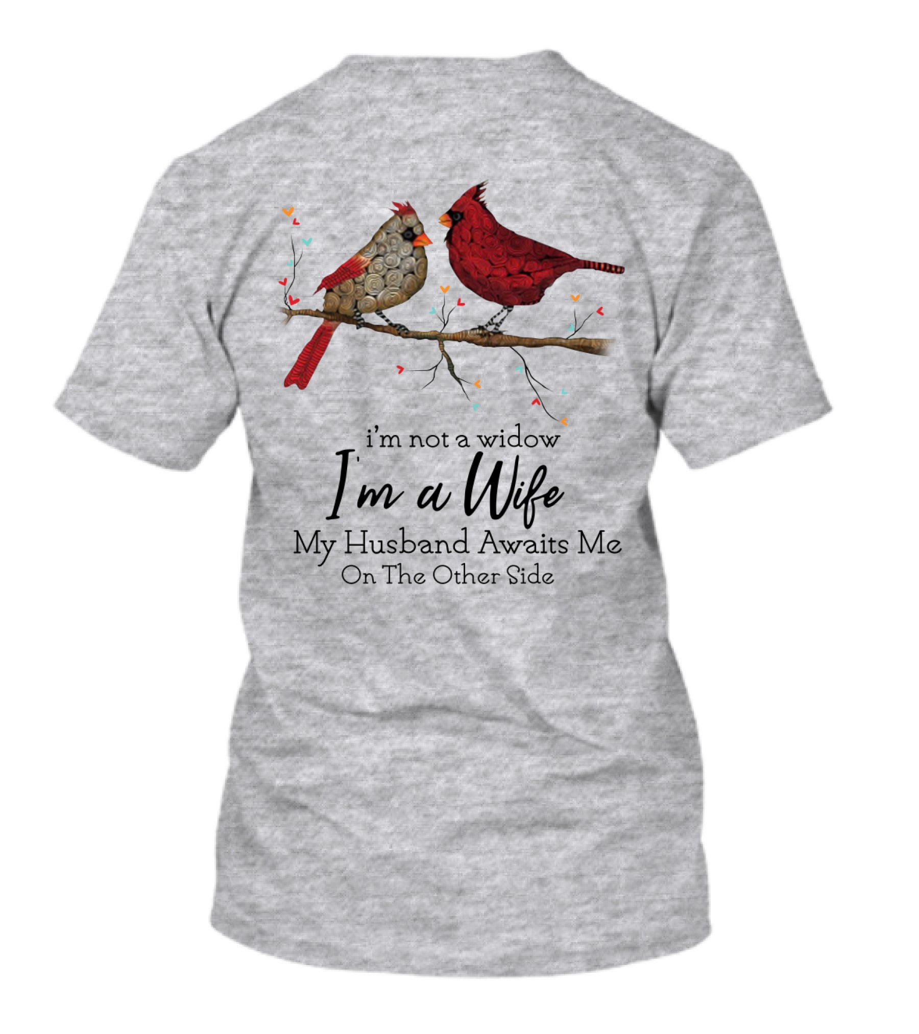 I'm Not A Widow I'm A Wife My Husband Awaits Me On The Other Side Cardinal Pair On Branch T-Shirt