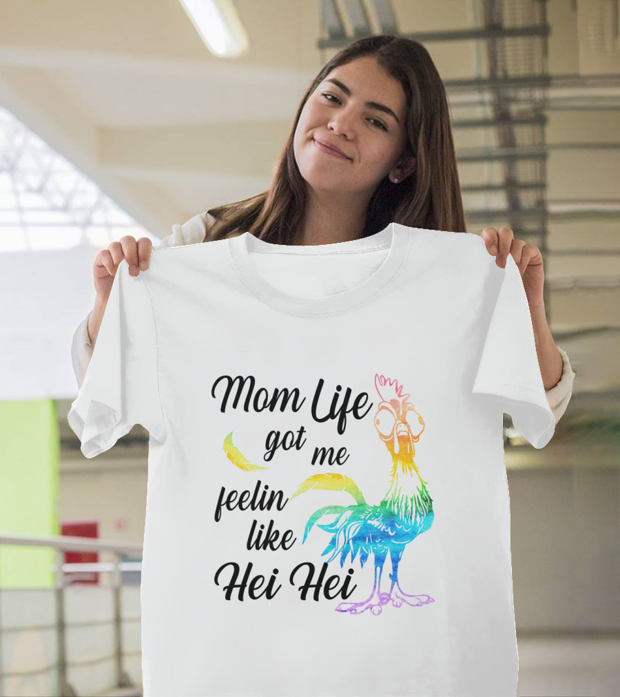 Mom Life Got Me Feelin Like Hei Hei Colorful Rooster T-Shirt