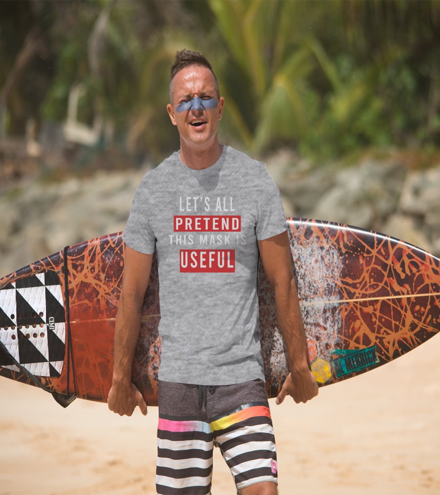 Let's All Pretend This Mask Is Useful T-Shirt