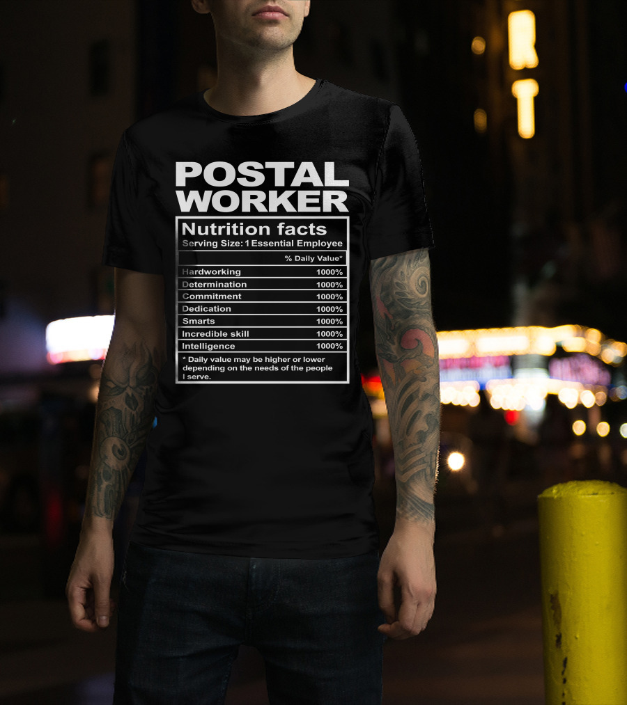 Postal Worker Nutrition Facts Hardworking Determination Commitment Dedication Smarts Incredible Skill Intelligence T-Shirt