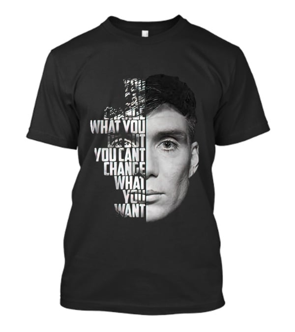 You Can't Change What You Want Face Split T-Shirt