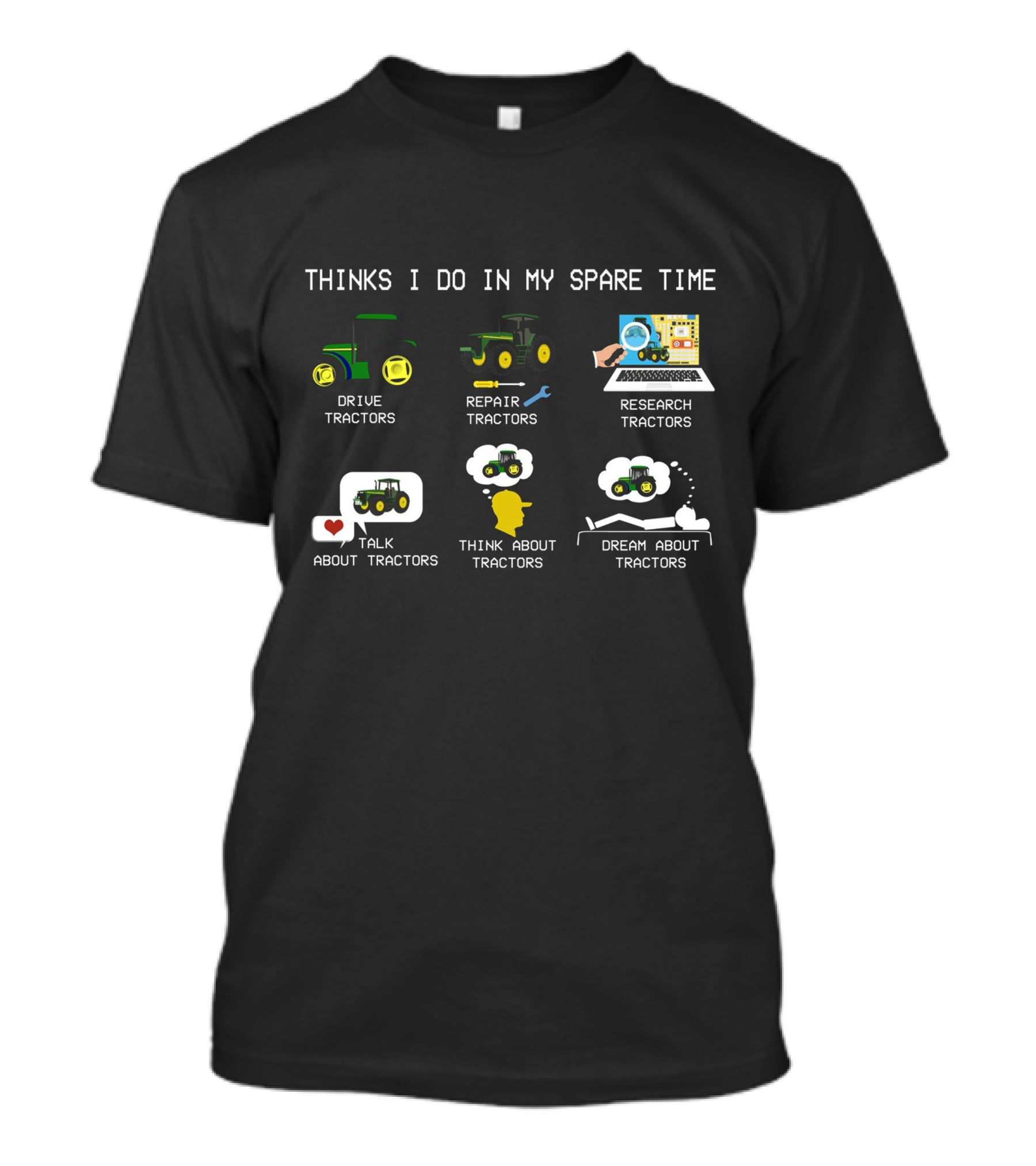 Thinks I Do IN My Spare Time Drive Tractors Repair Tractors Research Tractors Talk About Tractors Think About Tractors Dream About Tractors T-Shirt