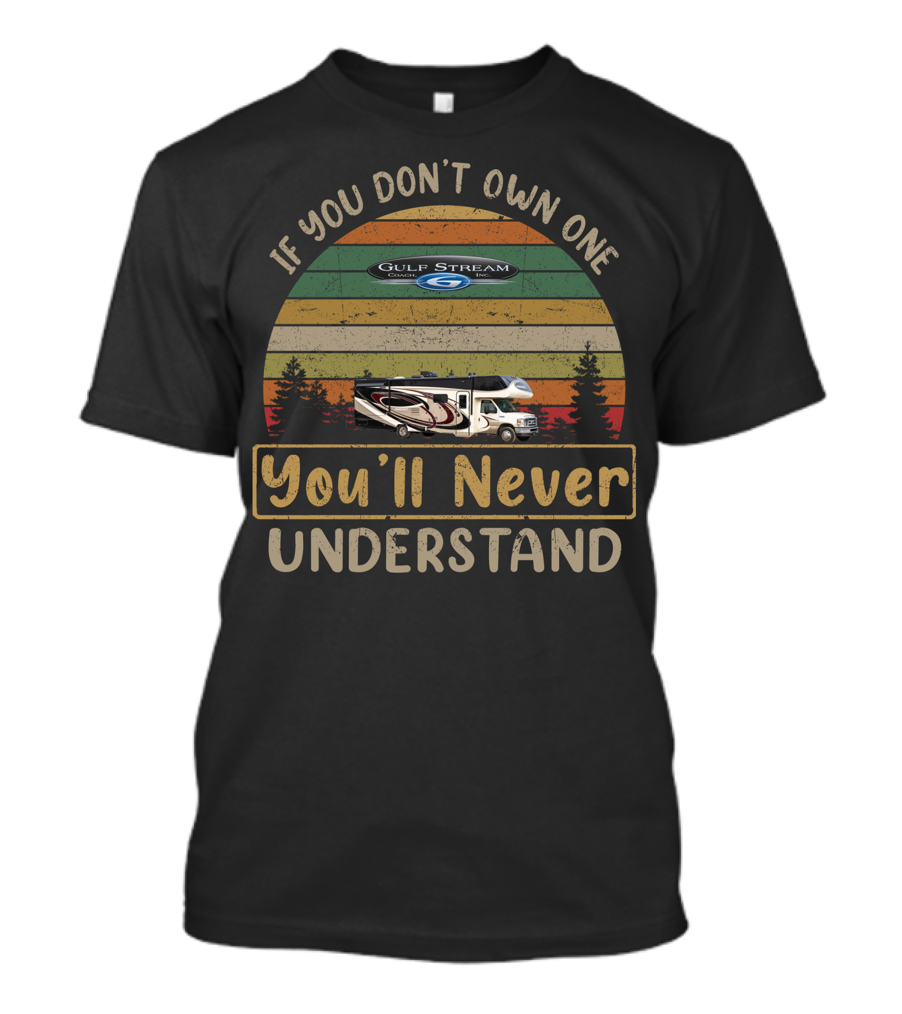 Gulf Stream Coach RV If You Don't Own One You'll Never Understand T-Shirt