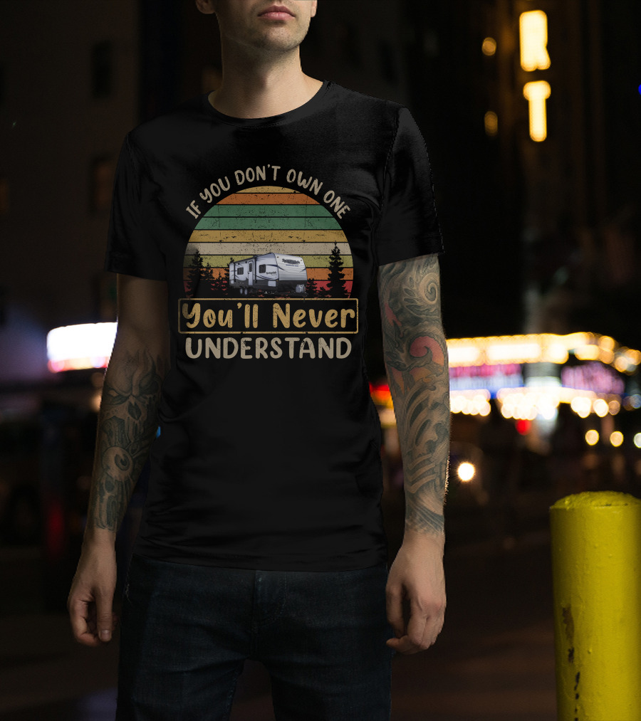 Keystone Springdale Summerland If You Don't Own One You'll Never Understand T-Shirt