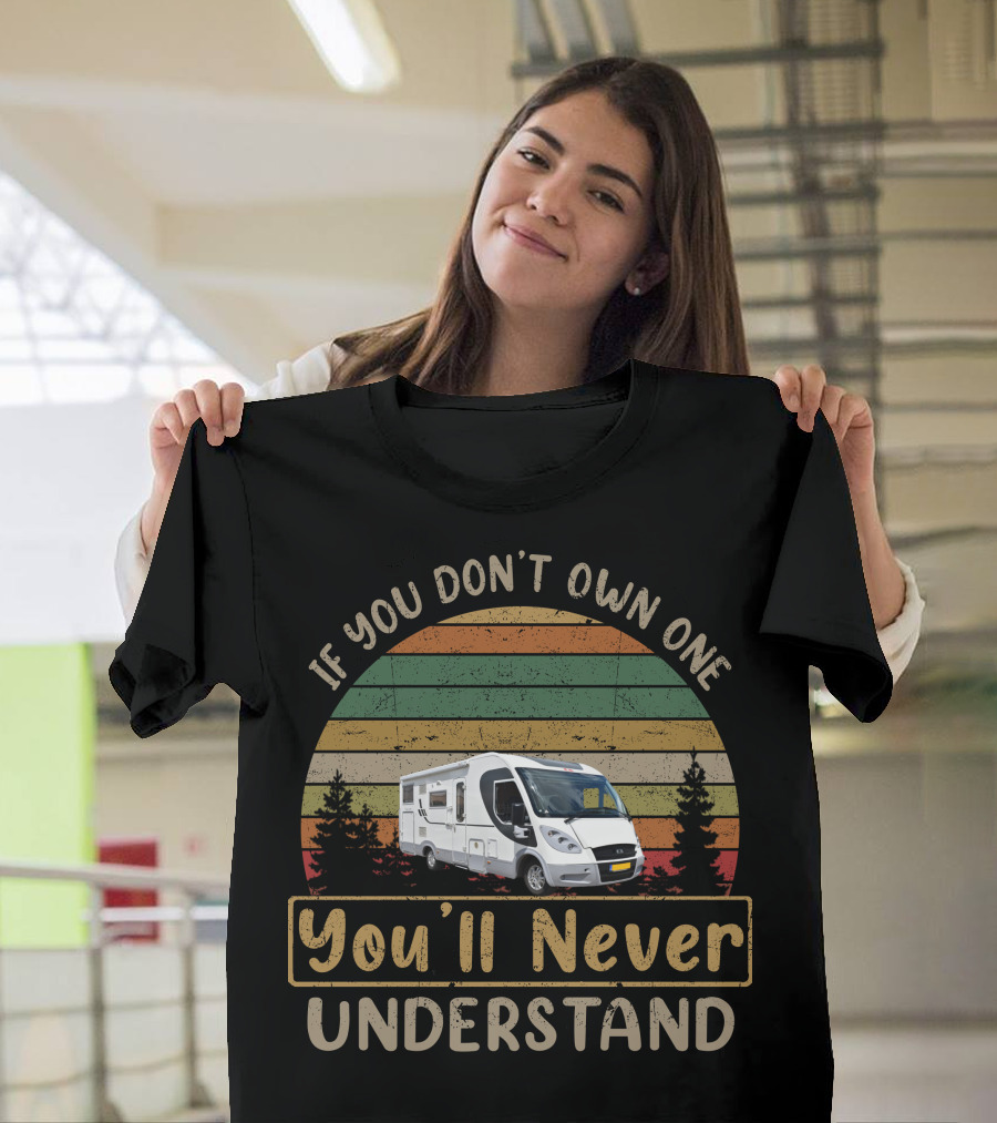 If You Don't Own One You'll Never Understand Retro Camper RV Adventure T-Shirt