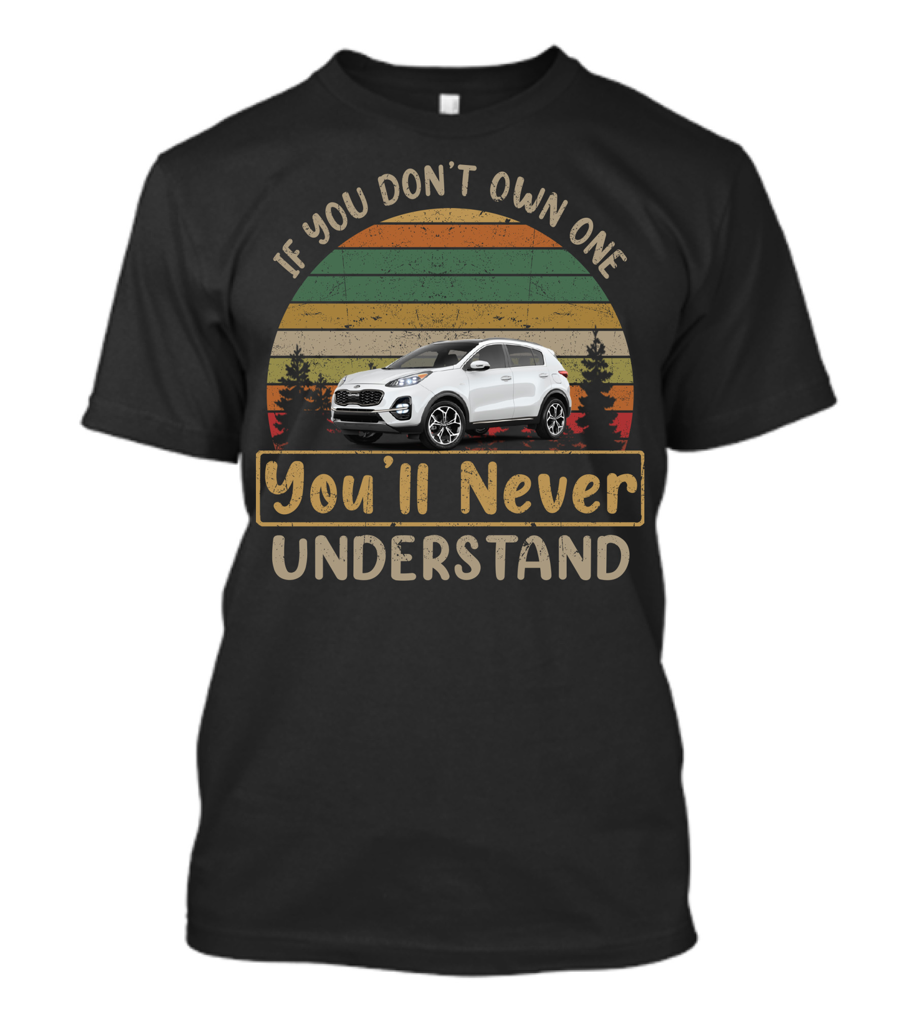 If You Don't Own One You'll Never Understand Kia Sportage T-Shirt