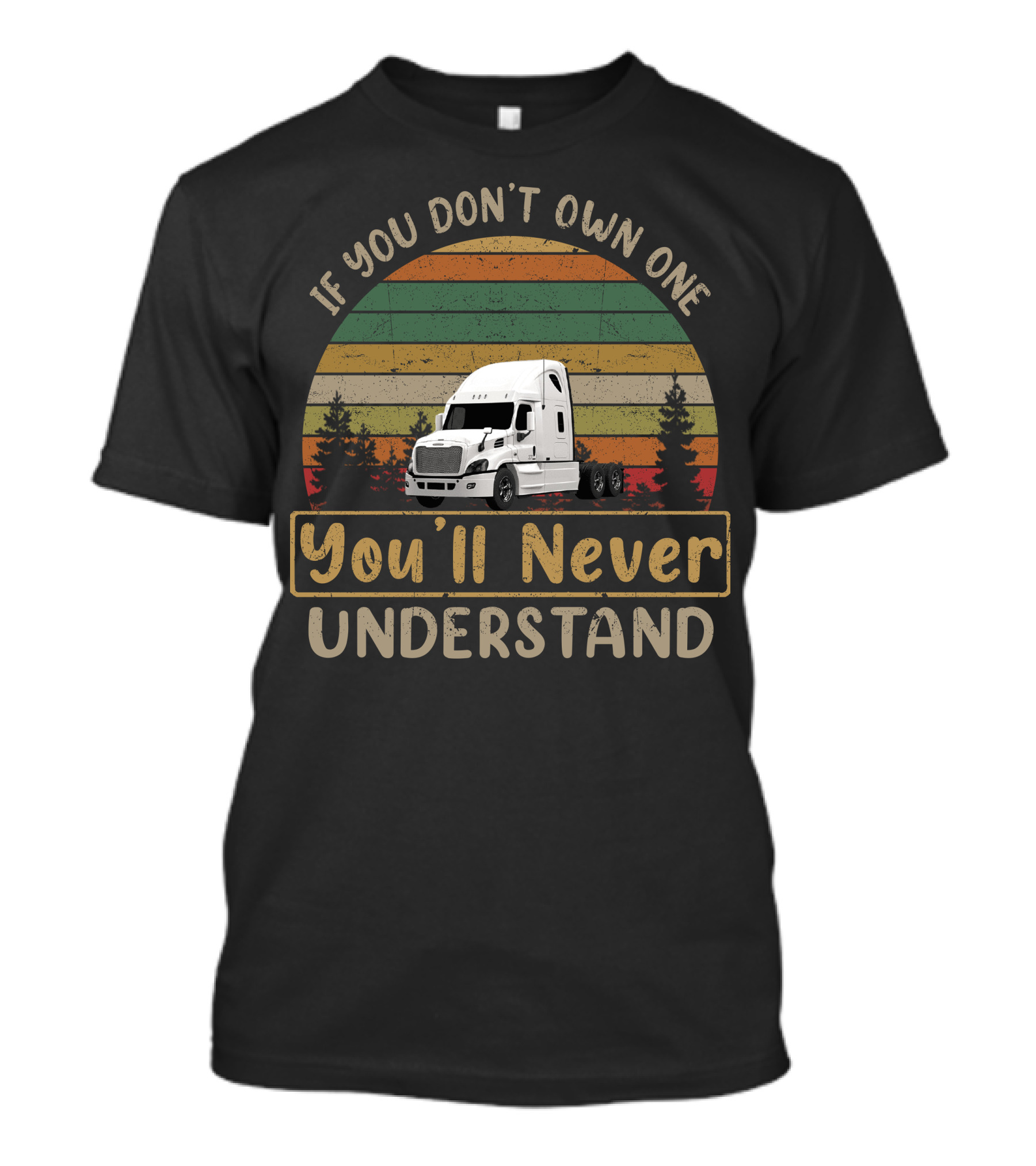 If You Don't Own One You'll Never Understand Freightliner Cascadia T-Shirt