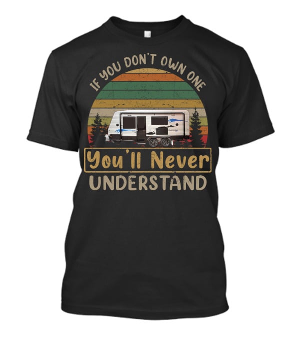 If You Don't Own One You'll Never Understand La Vista Caravan T-Shirt