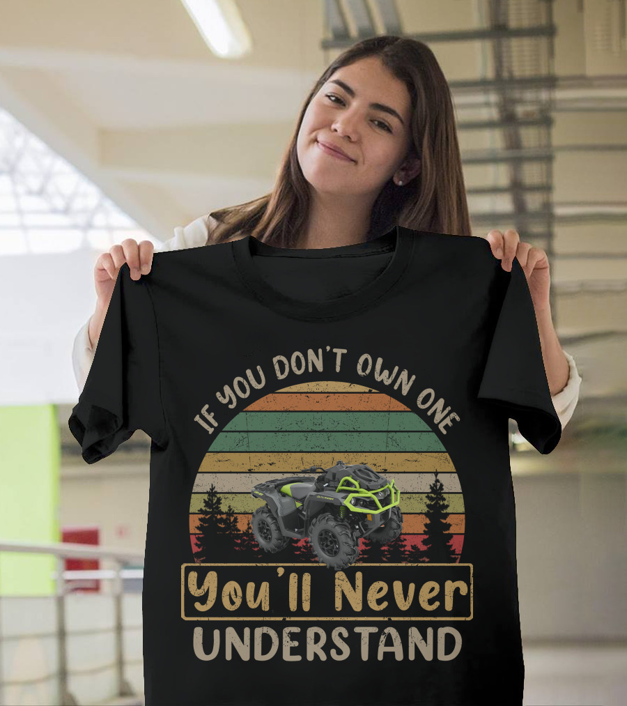 If You Don't Own One You'll Never Understand Can Am Outlander X mr T-Shirt