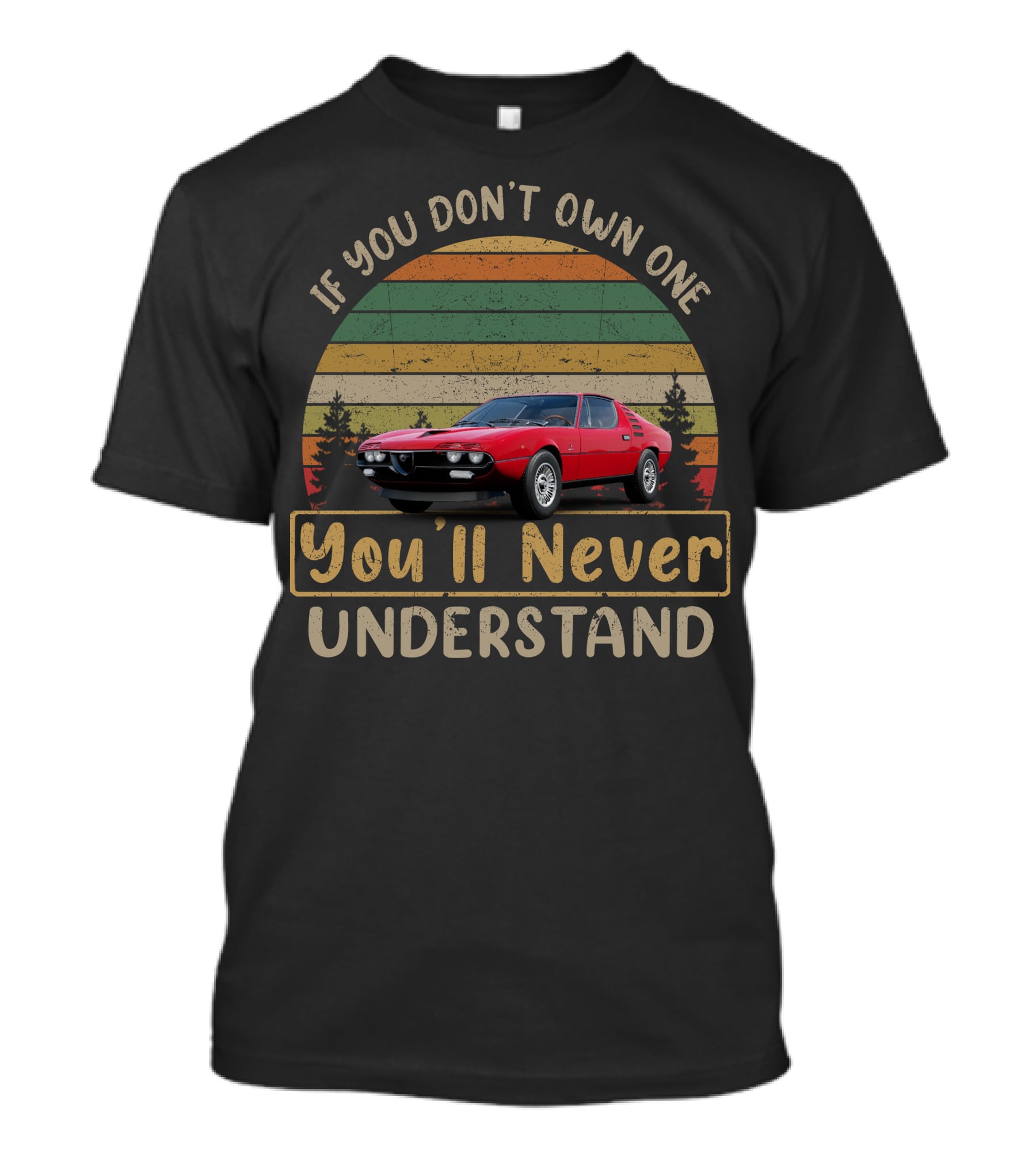If You Don't Own One You'll Never Understand Alfa Romeo Montreal T-Shirt