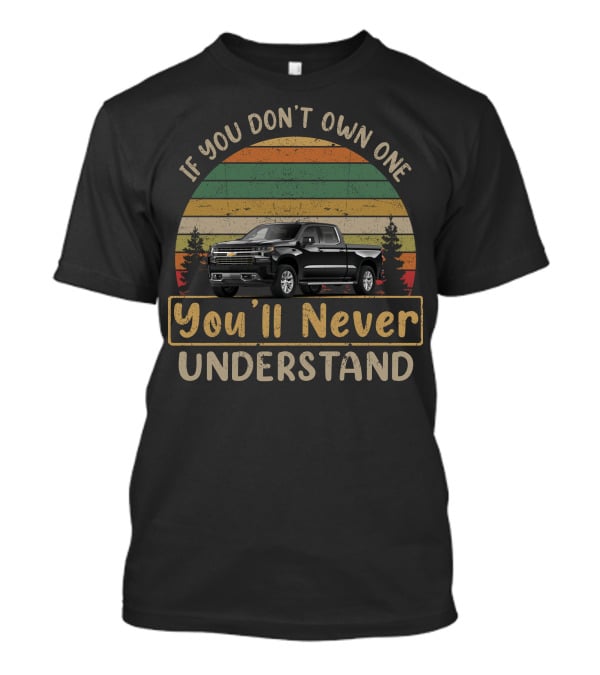 If You Don't Own One You'll Never Understand High Country Truck T-Shirt