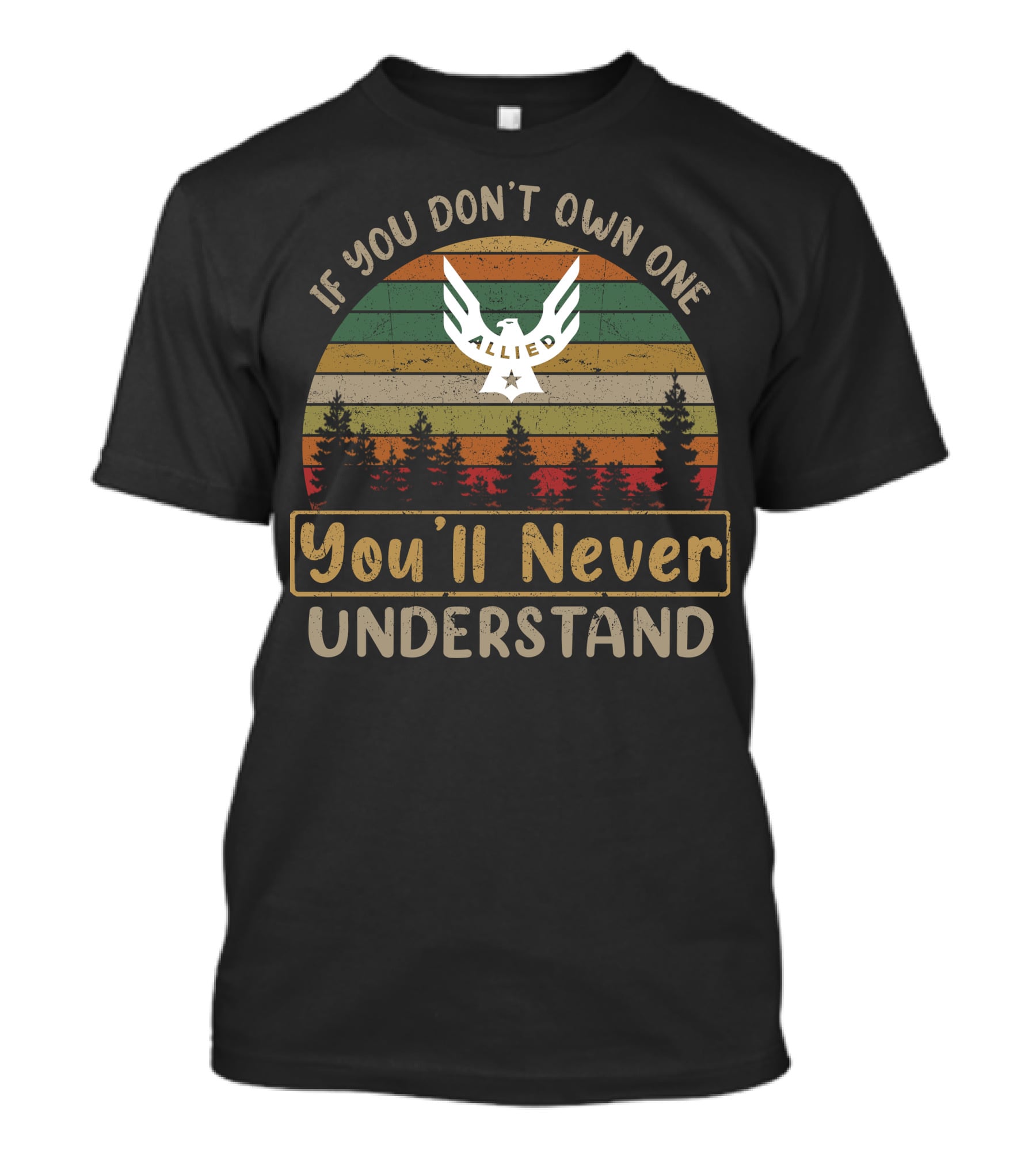 If You Don't Own One Allied You'll Never Understand T-Shirt