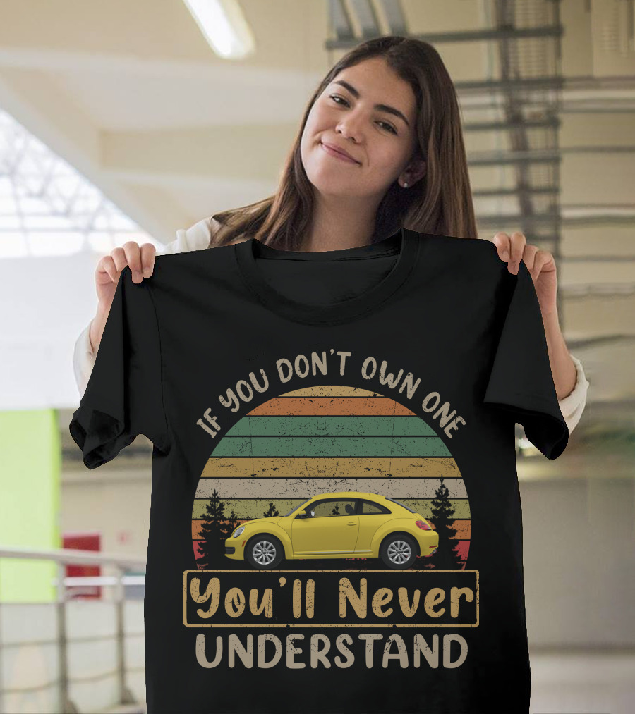 VW NEW Beetle If You Don't Own One You'll Never Understand T-Shirt