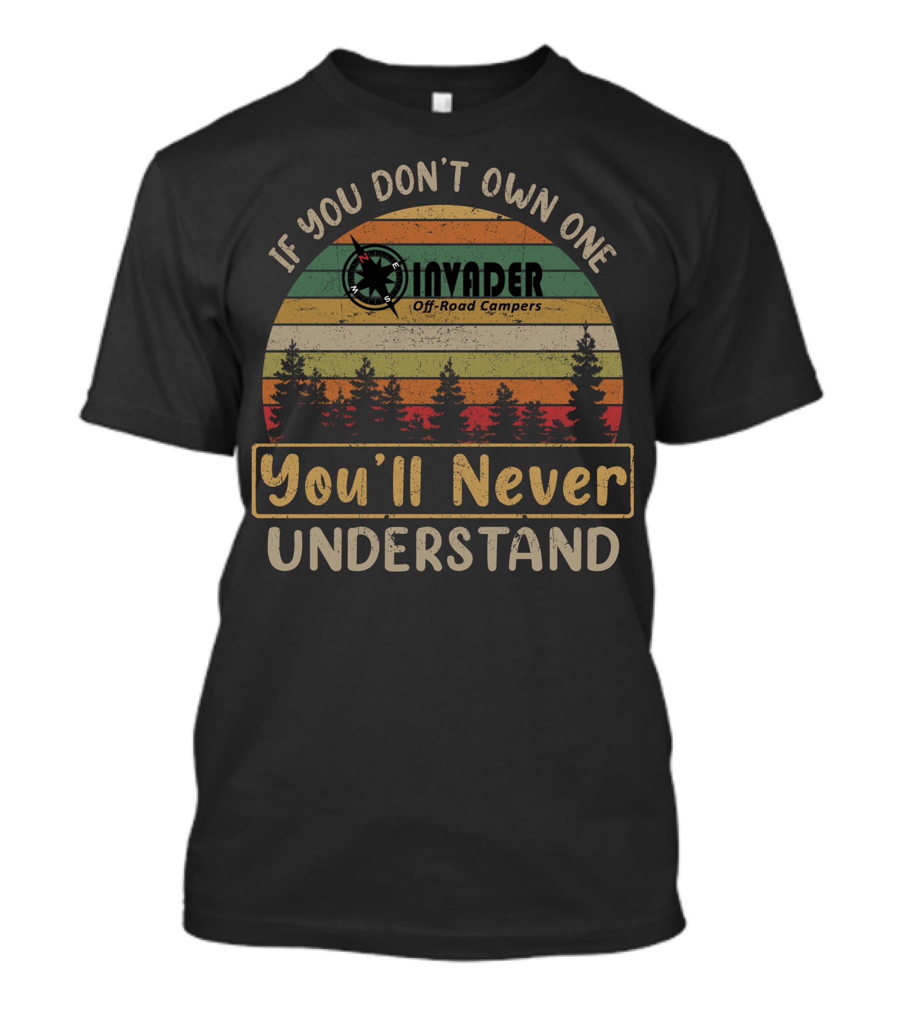 If You Don't Own One Invader Off-Road Campers You'll Never Understand T-Shirt