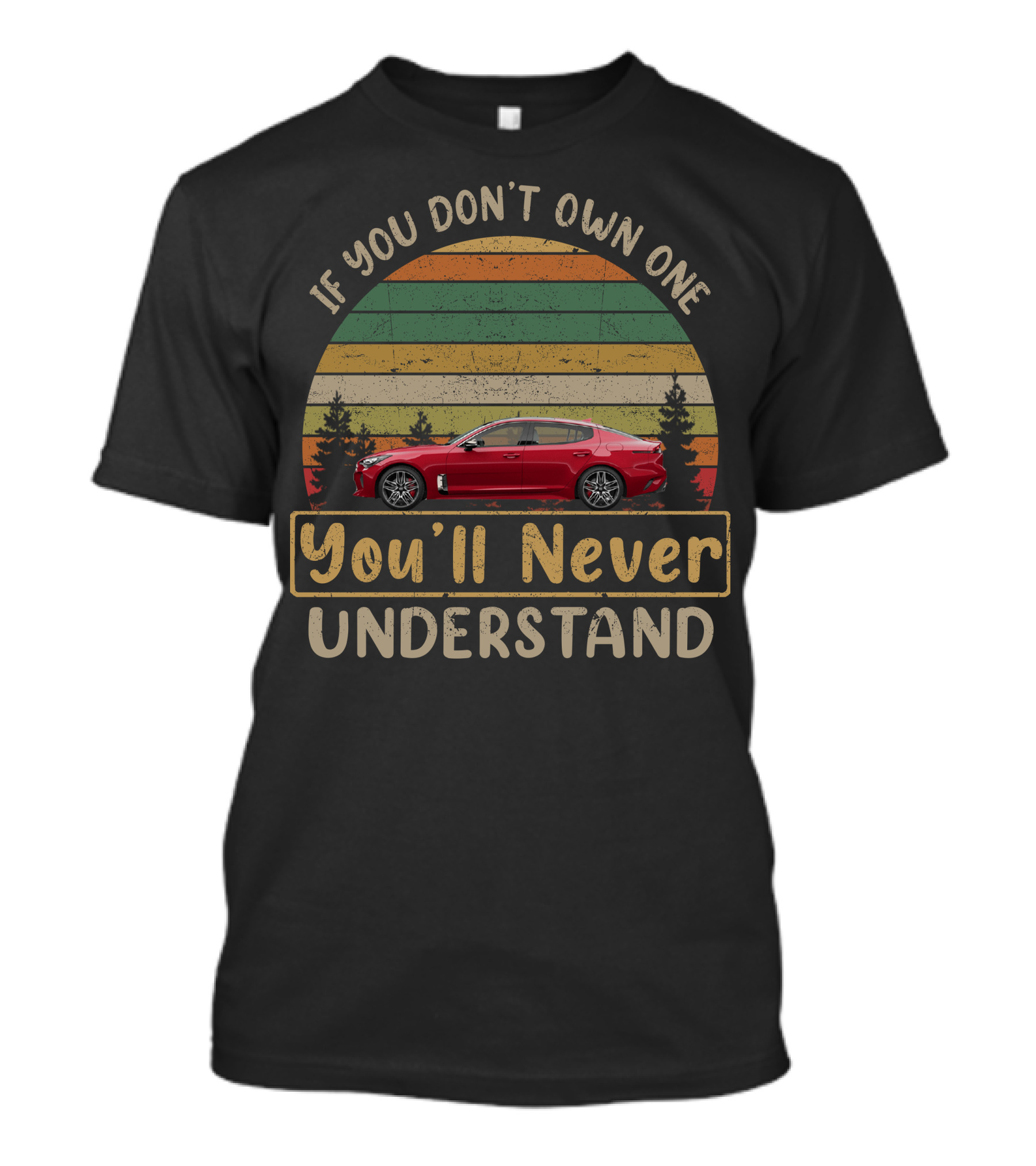 Kia Stinger 3.3t If You Don't Own One You'll Never Understand T-Shirt