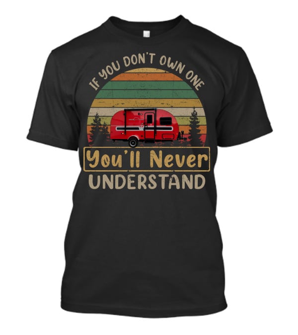 If You Don't Own One You'll Never Understand Winnebago Winnie Drop T-Shirt