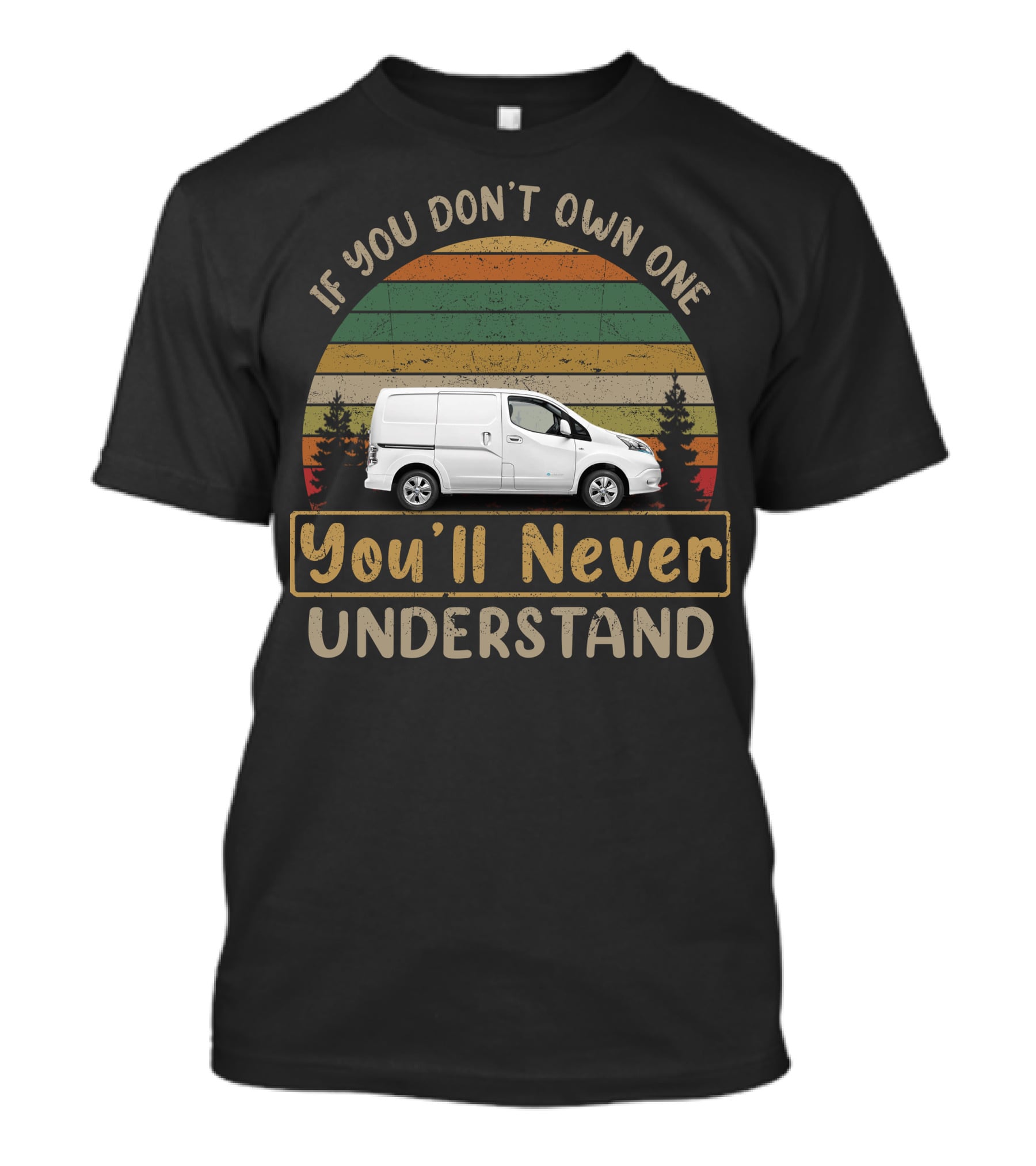 Nissan E NV200 Electric Van If You Don't Own One You'll Never Understand T-Shirt