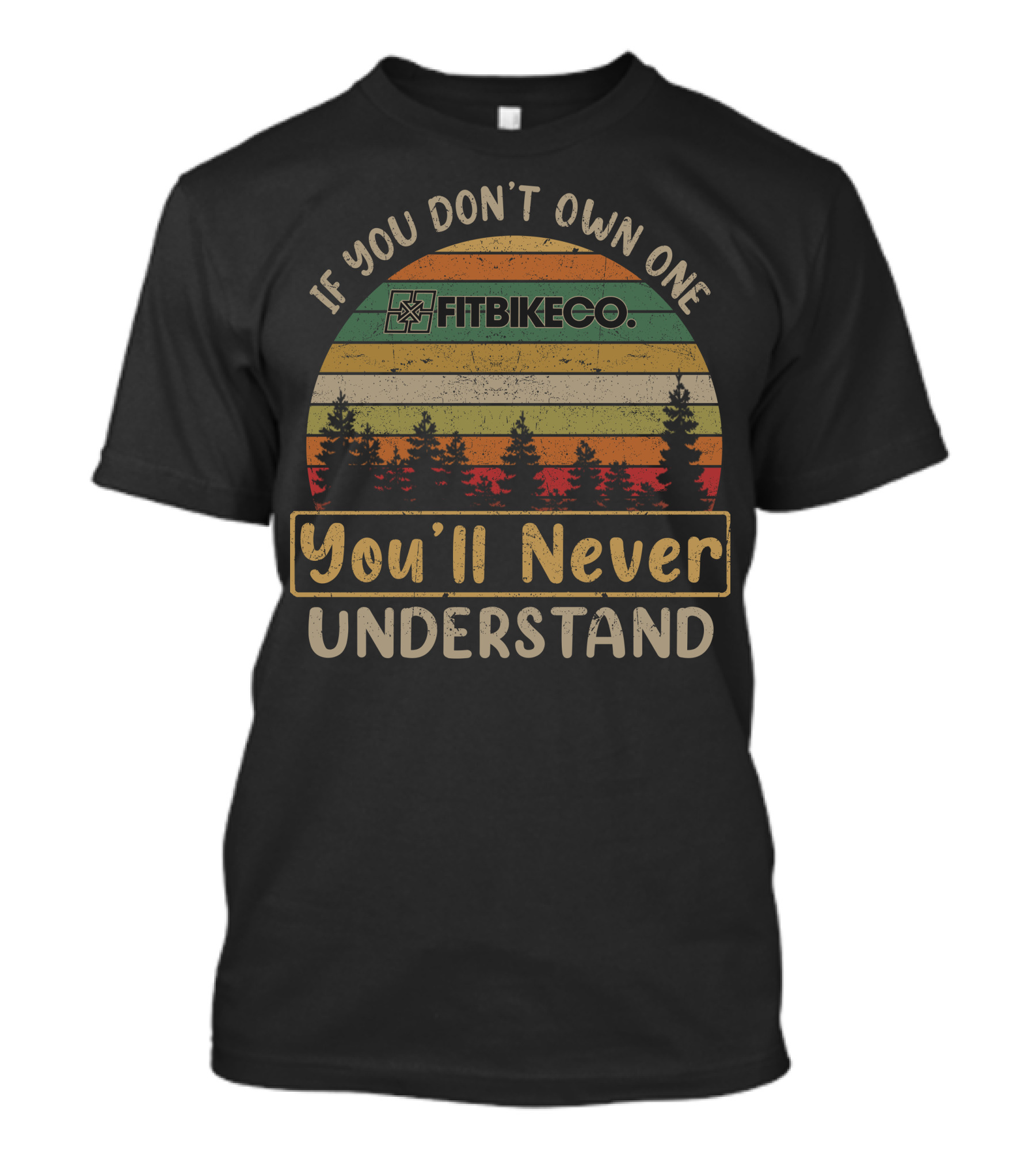 If You Don't Own One Fitbikeco You'll Never Understand T-Shirt
