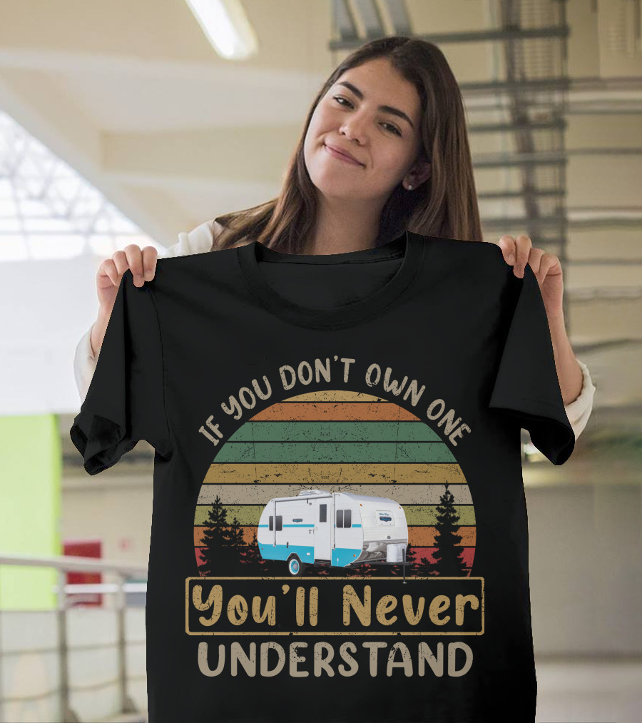 If You Don't Own One You'll Never Understand White Water Trailer T-Shirt