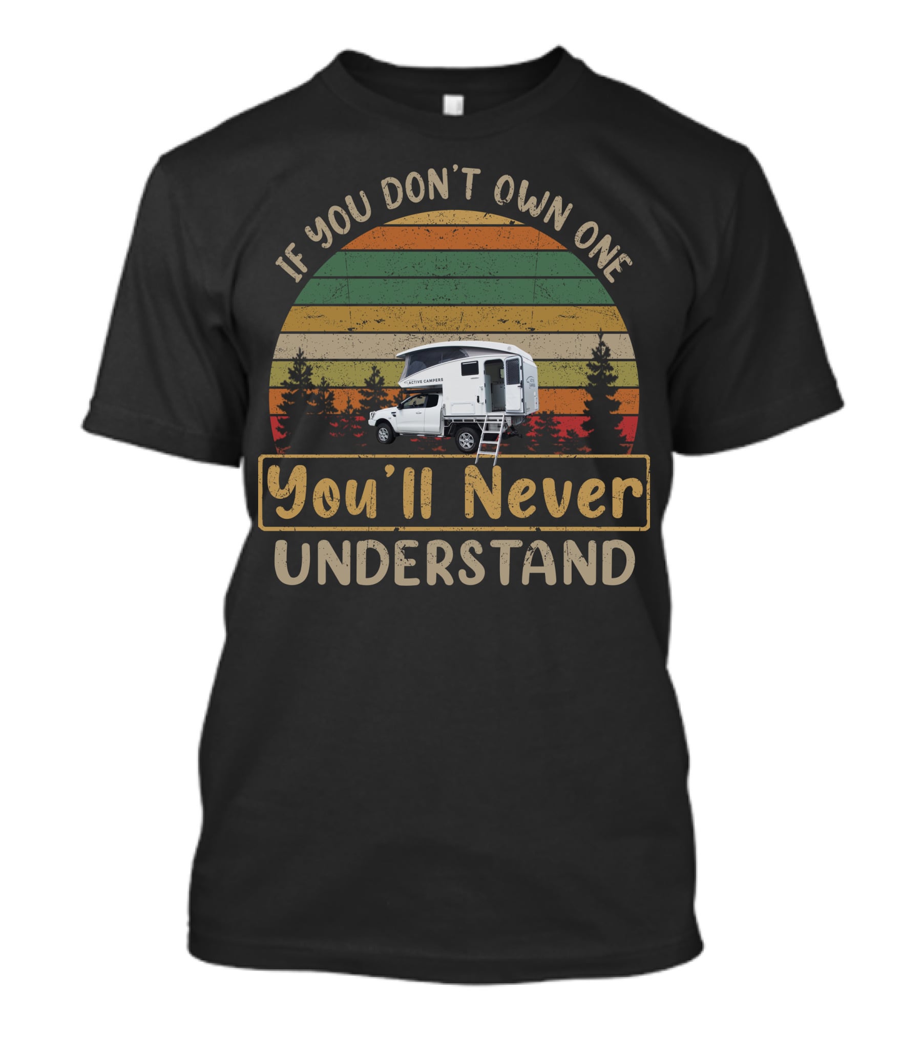 If You Don't Own One Active Camper You'll Never Understand T-Shirt