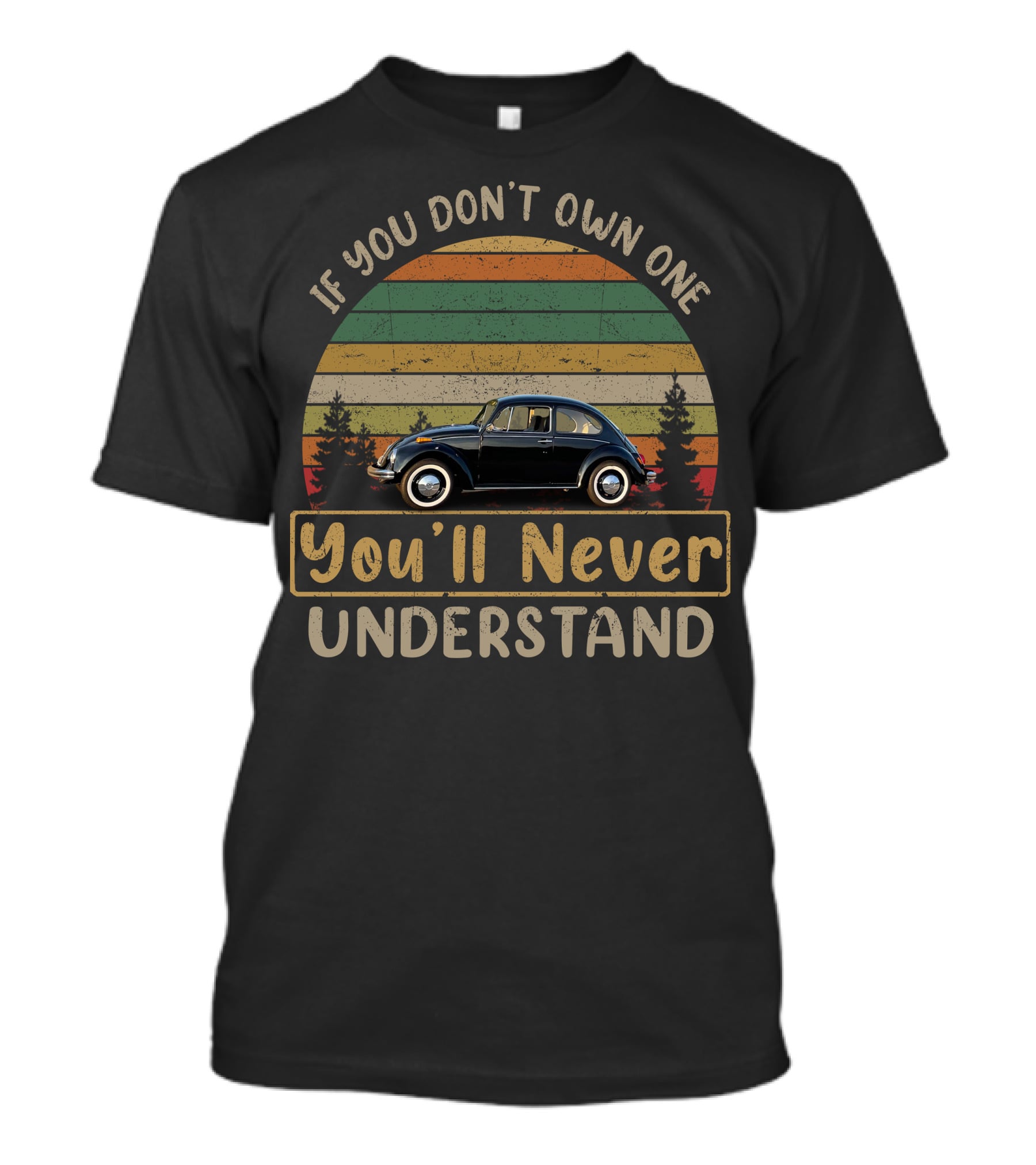 If You Don't Own One You'll Never Understand Classic VW Beetle T-Shirt