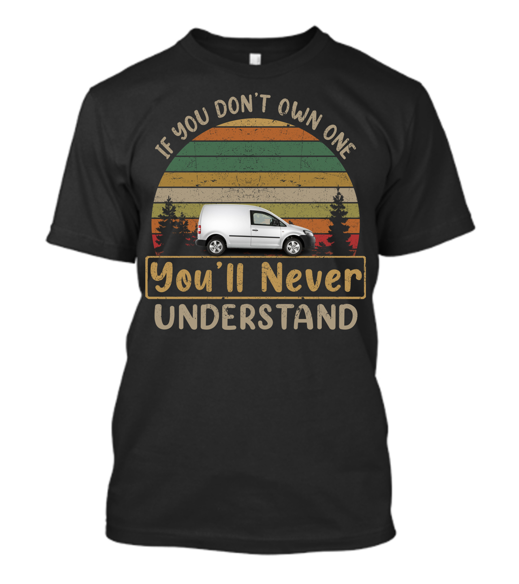 If You Don't Own One You'll Never Understand VW Caddy Van T-Shirt