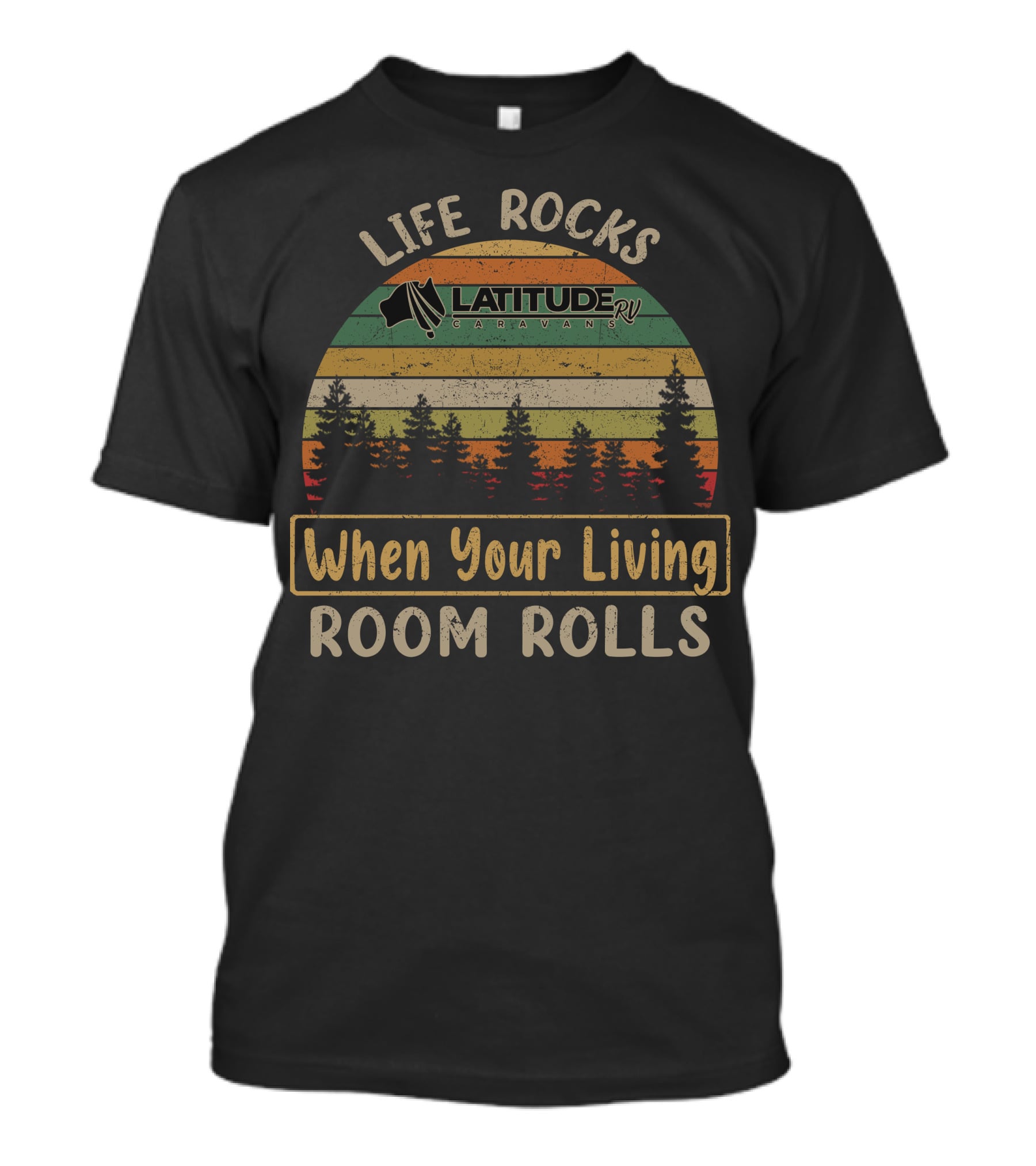 Life Rocks When Your Living Room Rolls Latitude Rv Caravans T-Shirt
