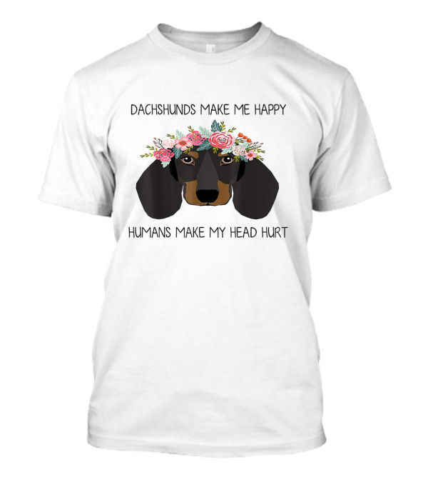 Dachshunds Make Me Happy Humans Make My Head Hurt Floral Dachshund T-Shirt