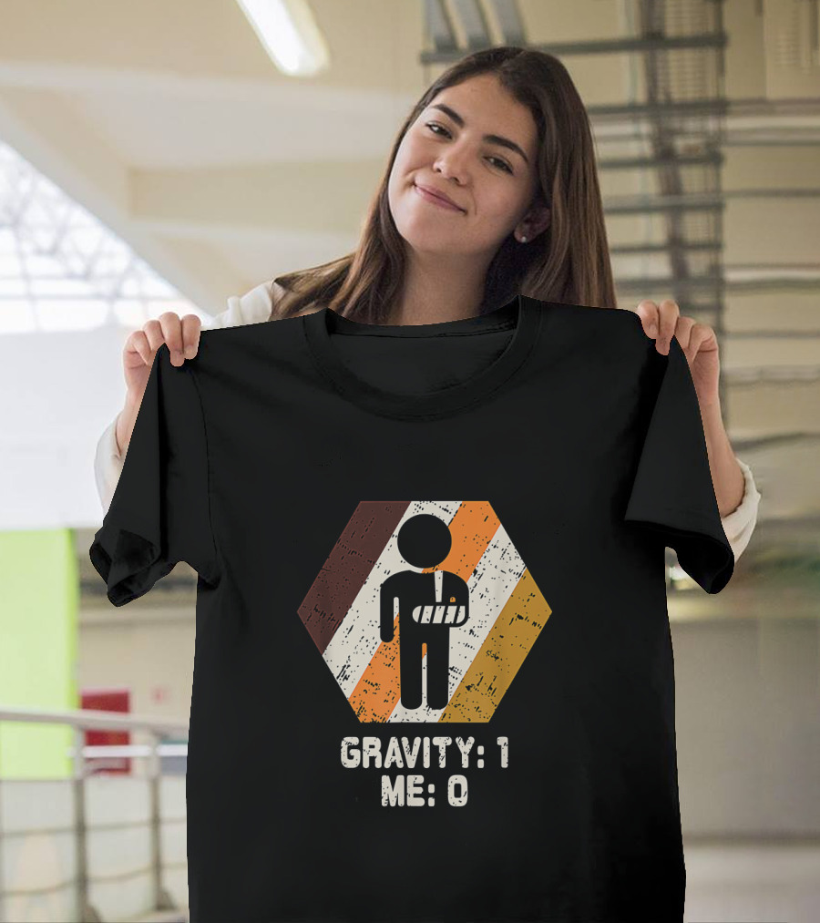 Gravity: 1 Me: 0 Broken Arm Injury Humorous Get Well Soon T-Shirt